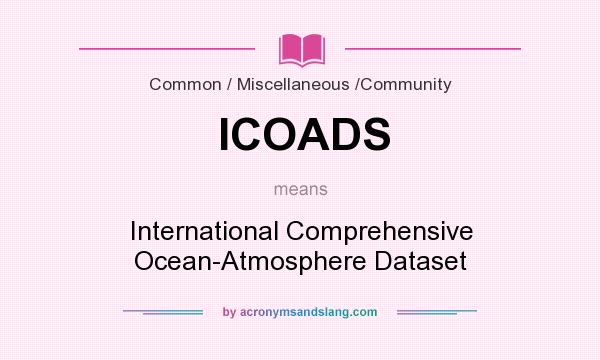 What does ICOADS mean? It stands for International Comprehensive Ocean-Atmosphere Dataset