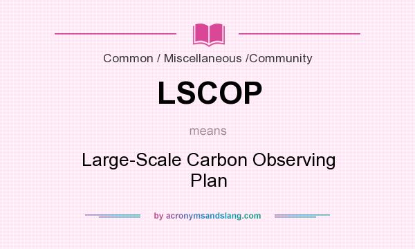 What does LSCOP mean? It stands for Large-Scale Carbon Observing Plan