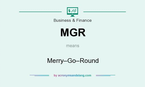 What does MGR mean? It stands for Merry–Go–Round