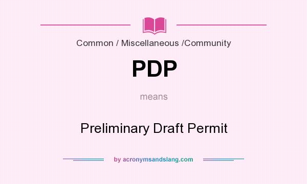 What does PDP mean? It stands for Preliminary Draft Permit