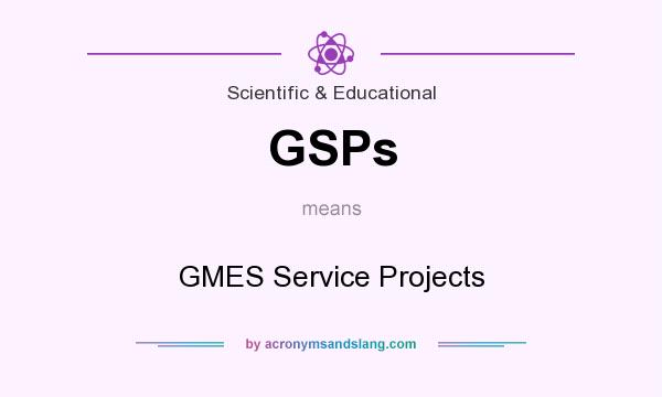 What does GSPs mean? It stands for GMES Service Projects