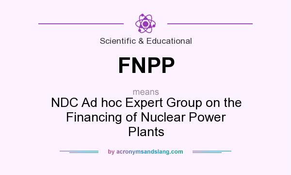 What does FNPP mean? It stands for NDC Ad hoc Expert Group on the Financing of Nuclear Power Plants