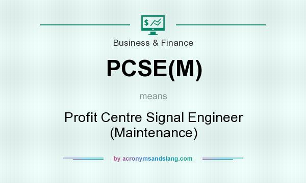 What does PCSE(M) mean? It stands for Profit Centre Signal Engineer (Maintenance)