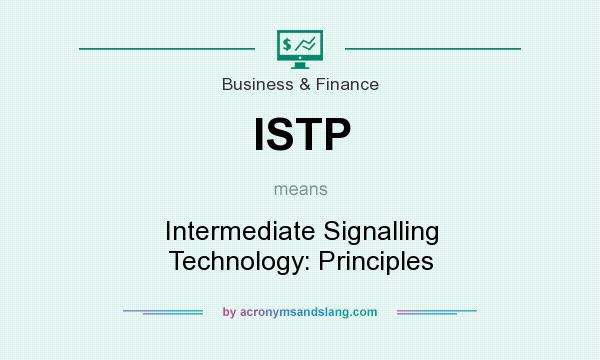 What does ISTP mean? It stands for Intermediate Signalling Technology: Principles