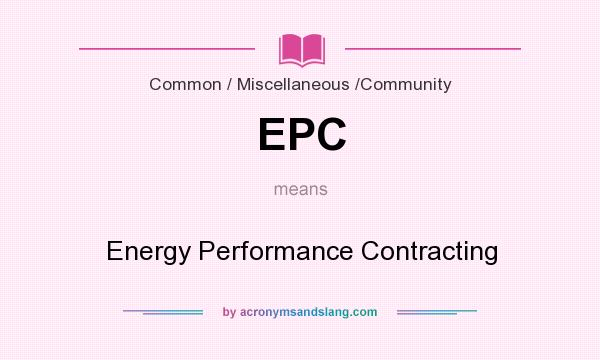 What does EPC mean? It stands for Energy Performance Contracting