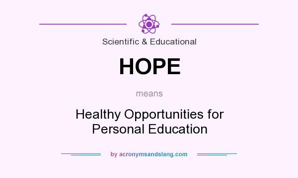 What does HOPE mean? It stands for Healthy Opportunities for Personal Education