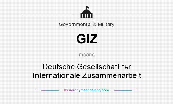 What does GIZ mean? It stands for Deutsche Gesellschaft fьr Internationale Zusammenarbeit