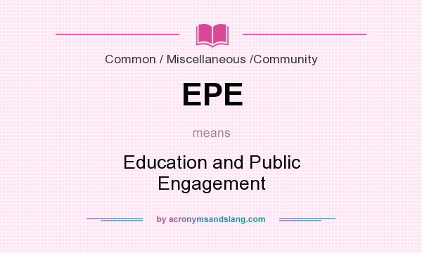 What does EPE mean? It stands for Education and Public Engagement