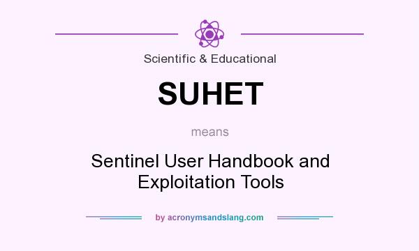 What does SUHET mean? It stands for Sentinel User Handbook and Exploitation Tools