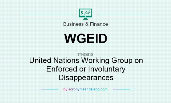 What does WGEID mean? It stands for United Nations Working Group on Enforced or Involuntary Disappearances