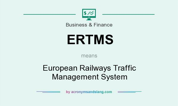 What does ERTMS mean? It stands for European Railways Traffic Management System