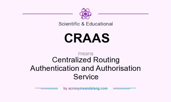 What does CRAAS mean? It stands for Centralized Routing Authentication and Authorisation Service