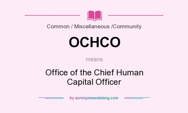 What does OCHCO mean? It stands for Office of the Chief Human Capital Officer