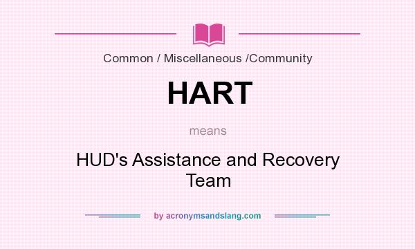 What does HART mean? It stands for HUD`s Assistance and Recovery Team