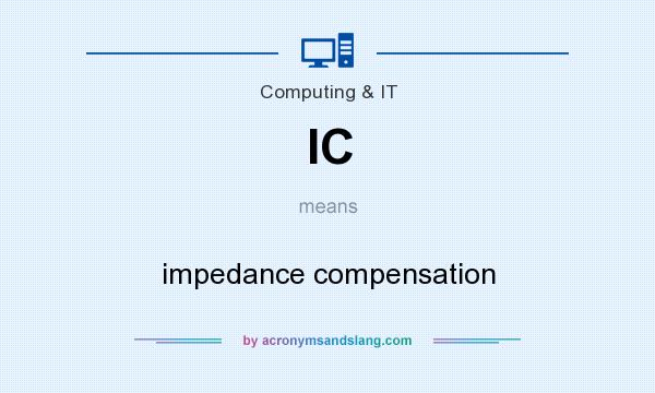 What does IC mean? It stands for impedance compensation