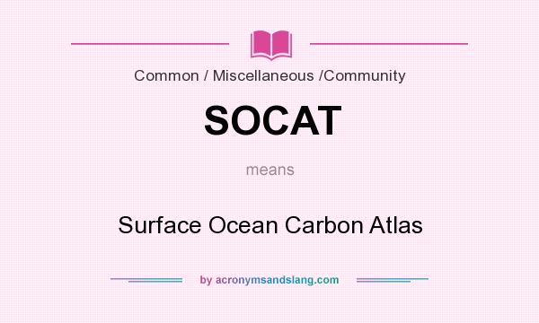 What does SOCAT mean? It stands for Surface Ocean Carbon Atlas
