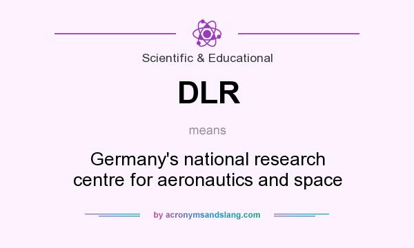 What does DLR mean? It stands for Germany`s national research centre for aeronautics and space