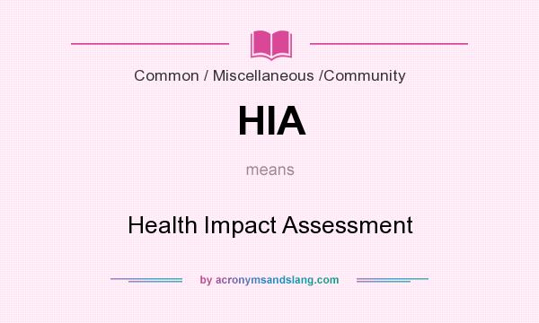 What does HIA mean? It stands for Health Impact Assessment