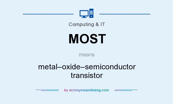 What does MOST mean? It stands for metal–oxide–semiconductor transistor