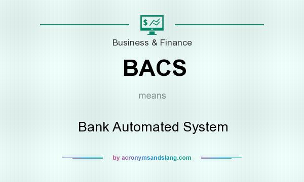 What does BACS mean? It stands for Bank Automated System