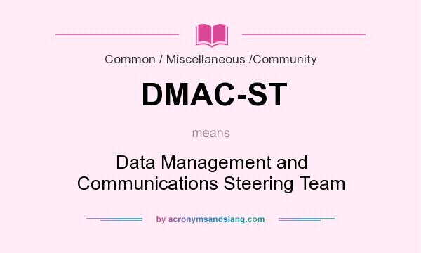 What does DMAC-ST mean? It stands for Data Management and Communications Steering Team