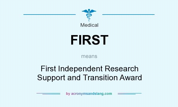 What does FIRST mean? It stands for First Independent Research Support and Transition Award