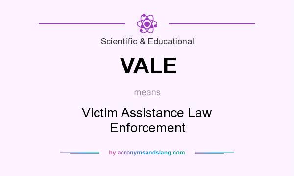 What does VALE mean? It stands for Victim Assistance Law Enforcement