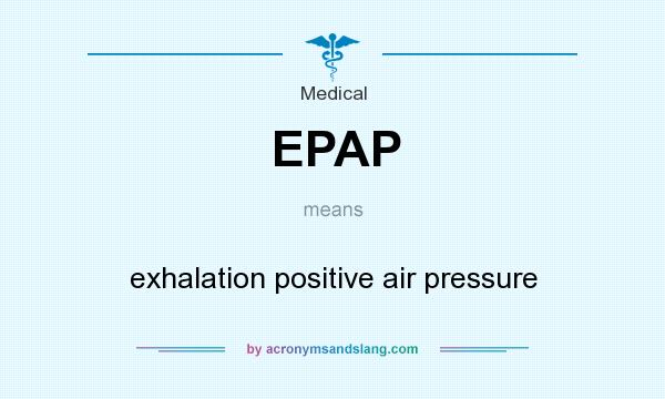 What does EPAP mean? It stands for exhalation positive air pressure
