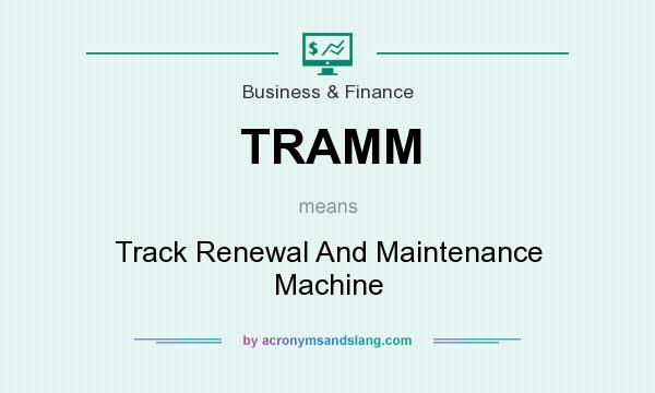 What does TRAMM mean? It stands for Track Renewal And Maintenance Machine