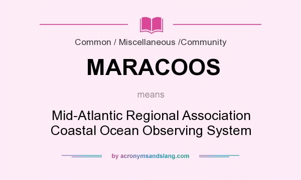What does MARACOOS mean? It stands for Mid-Atlantic Regional Association Coastal Ocean Observing System