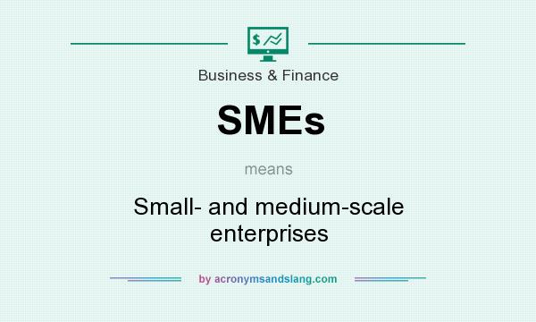 What does SMEs mean? It stands for Small- and medium-scale enterprises
