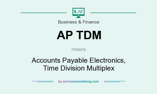 What does AP TDM mean? It stands for Accounts Payable Electronics, Time Division Multiplex