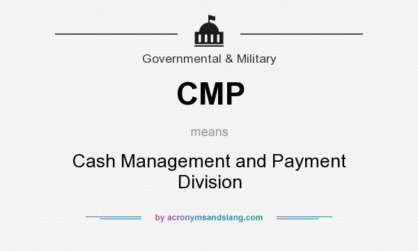 What does CMP mean? It stands for Cash Management and Payment Division