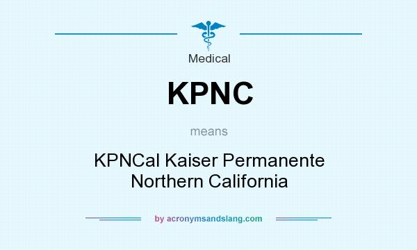 What does KPNC mean? It stands for KPNCal Kaiser Permanente Northern California