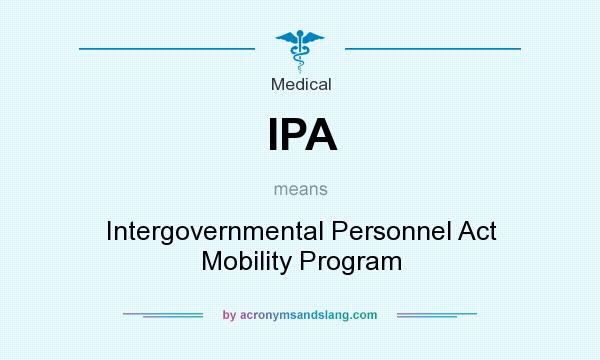 What does IPA mean? It stands for Intergovernmental Personnel Act Mobility Program