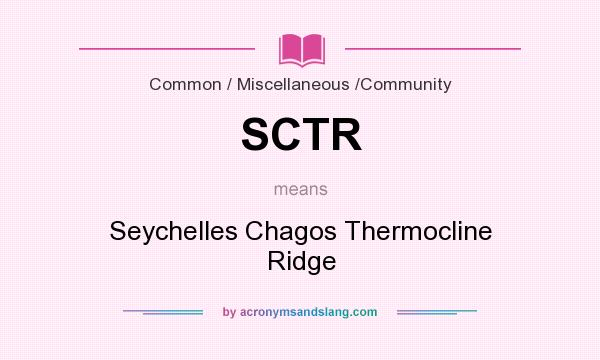 What does SCTR mean? It stands for Seychelles Chagos Thermocline Ridge