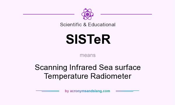 What does SISTeR mean? It stands for Scanning Infrared Sea surface Temperature Radiometer