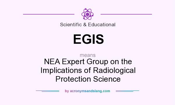 What does EGIS mean? It stands for NEA Expert Group on the Implications of Radiological Protection Science
