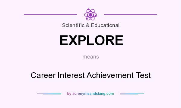 What does EXPLORE mean? It stands for Career Interest Achievement Test