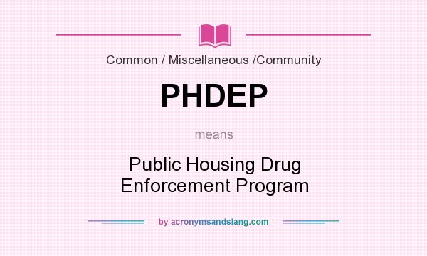 What does PHDEP mean? It stands for Public Housing Drug Enforcement Program