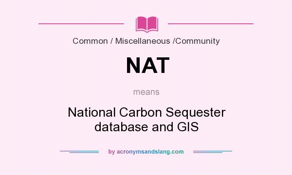 What does NAT mean? It stands for National Carbon Sequester database and GIS