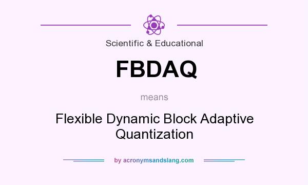 What does FBDAQ mean? It stands for Flexible Dynamic Block Adaptive Quantization