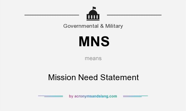 What does MNS mean? It stands for Mission Need Statement