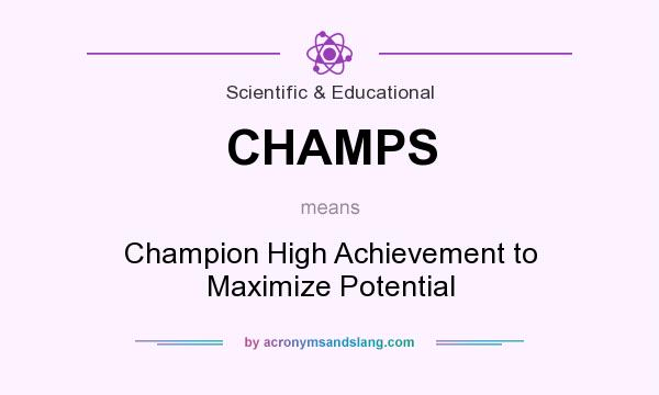 What does CHAMPS mean? It stands for Champion High Achievement to Maximize Potential
