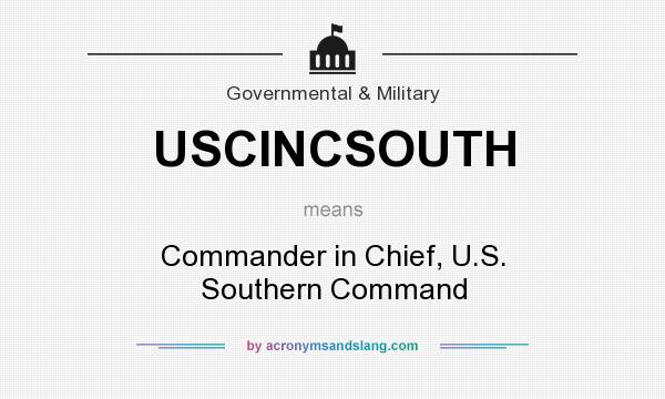 What does USCINCSOUTH mean? It stands for Commander in Chief, U.S. Southern Command