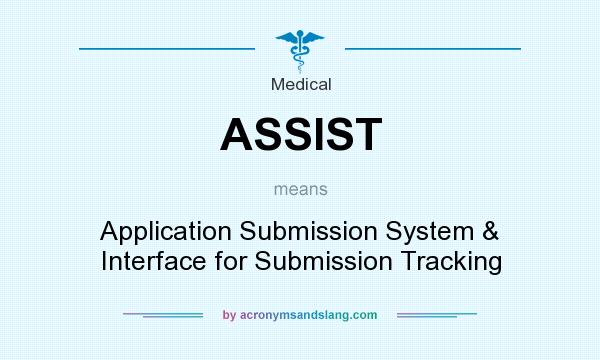What does ASSIST mean? It stands for Application Submission System & Interface for Submission Tracking