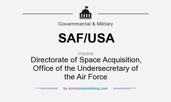 What does SAF/USA mean? It stands for Directorate of Space Acquisition, Office of the Undersecretary of the Air Force