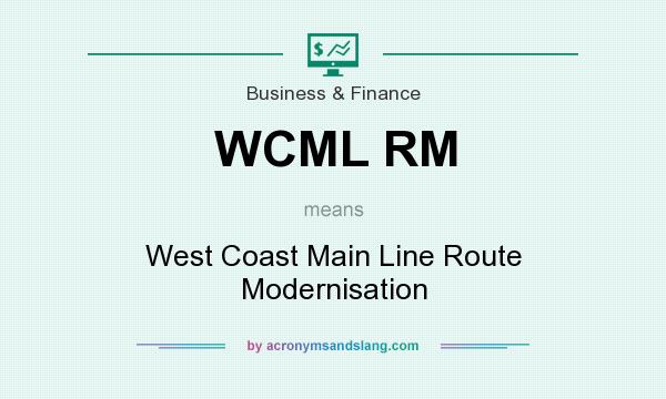 What does WCML RM mean? It stands for West Coast Main Line Route Modernisation