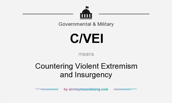 What does C/VEI mean? It stands for Countering Violent Extremism and Insurgency