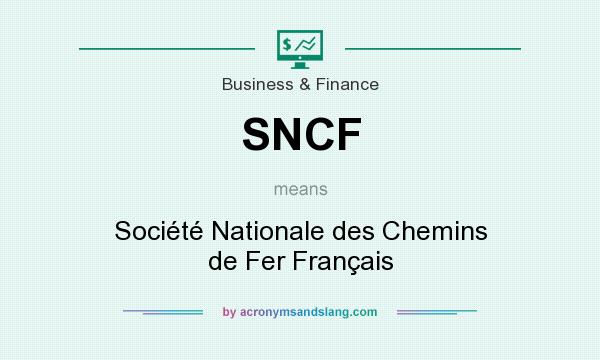 What does SNCF mean? It stands for Société Nationale des Chemins de Fer Français